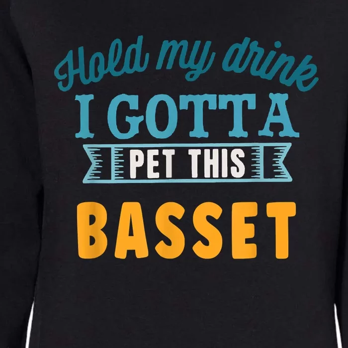 Hold My Drink I Gotta Pet This Basset Hound Womens California Wash Sweatshirt