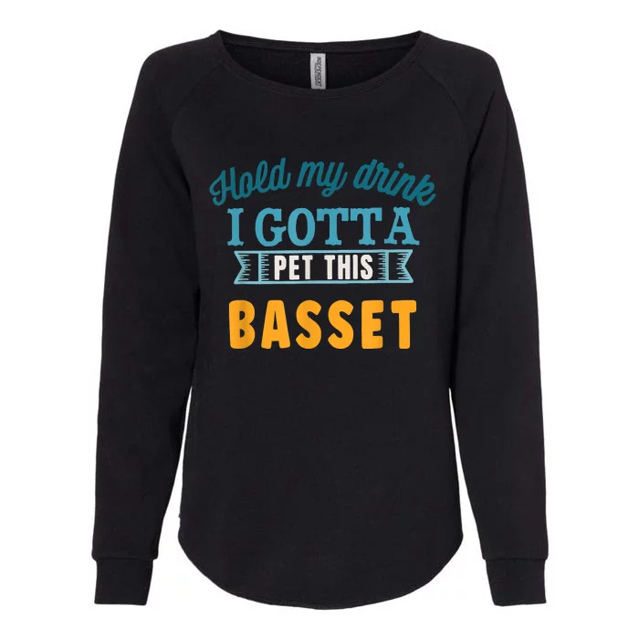 Hold My Drink I Gotta Pet This Basset Hound Womens California Wash Sweatshirt