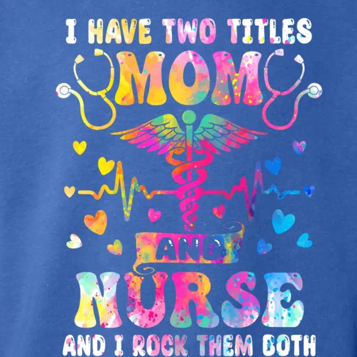 Happy Mothers Day I Have Two Titles Mom And Nurse S Gift Toddler Hoodie