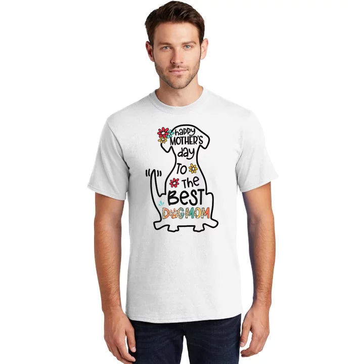 Happy Mother's Day To The Best Dog Mom Dog Mother Gifts Tall T-Shirt