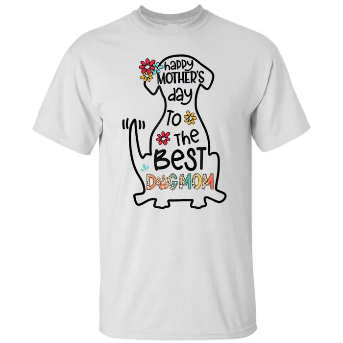 Happy Mother's Day To The Best Dog Mom Dog Mother Gifts Tall T-Shirt