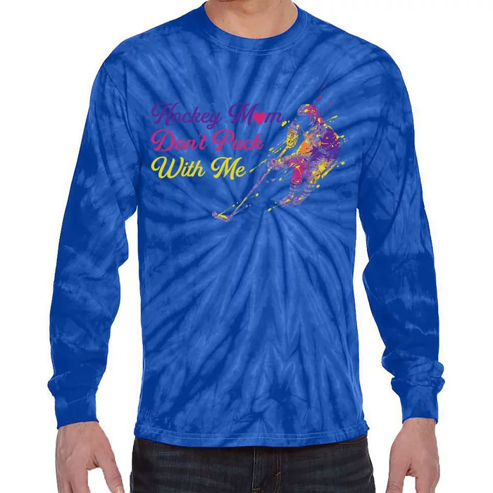 Hockey Mom Dont Puck With Me Gift Tie-Dye Long Sleeve Shirt