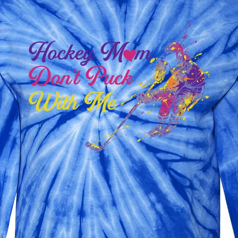 Hockey Mom Dont Puck With Me Gift Tie-Dye Long Sleeve Shirt