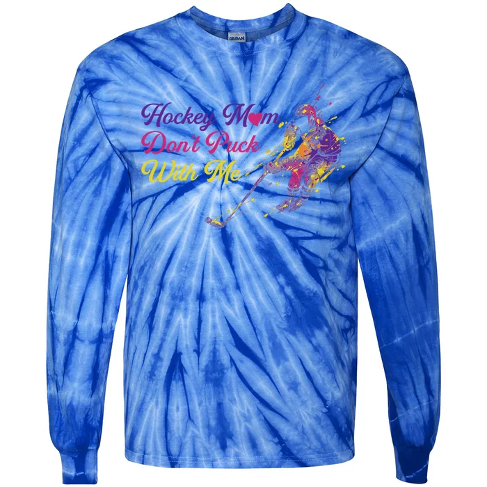 Hockey Mom Dont Puck With Me Gift Tie-Dye Long Sleeve Shirt