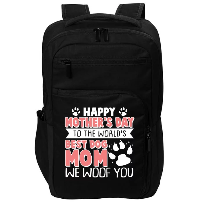 Happy Mothers Day To The Worlds Best Dog Mom We Woof You Impact Tech Backpack