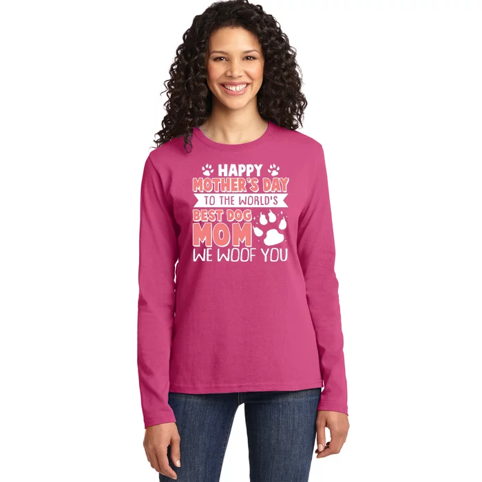 Happy Mothers Day To The Worlds Best Dog Mom We Woof You Ladies Long Sleeve Shirt