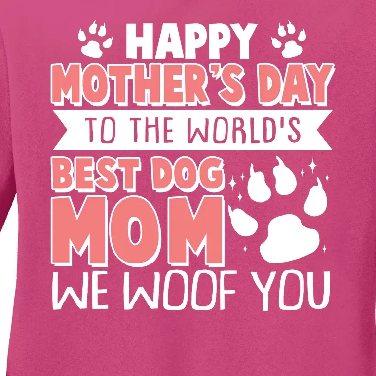 Happy Mothers Day To The Worlds Best Dog Mom We Woof You Ladies Long Sleeve Shirt