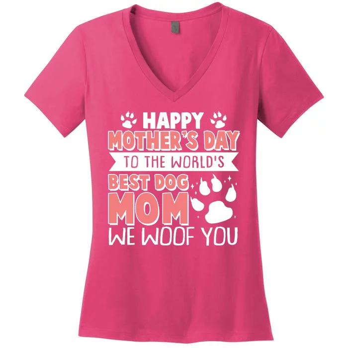 Happy Mothers Day To The Worlds Best Dog Mom We Woof You Women's V-Neck T-Shirt