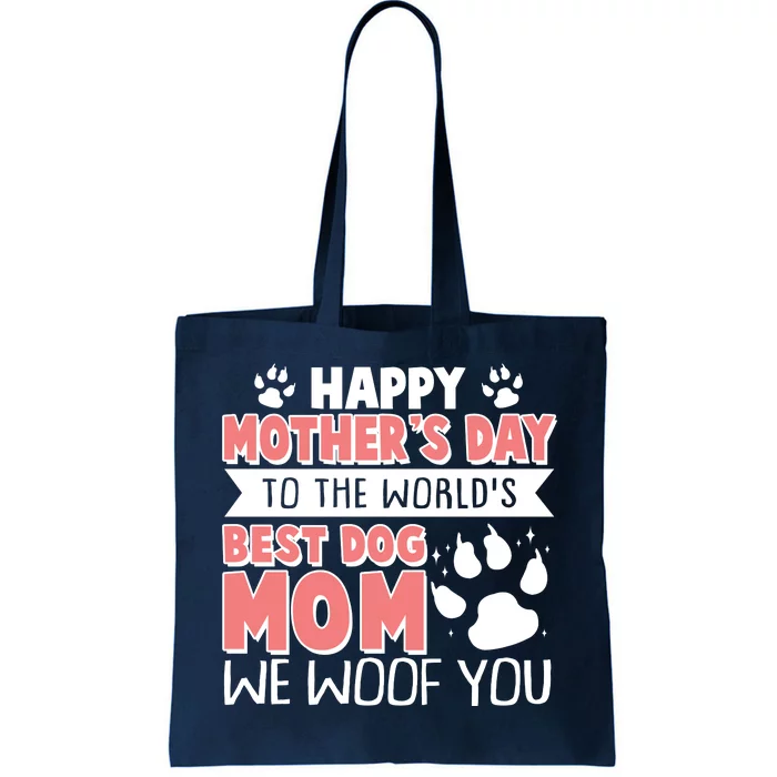 Happy Mothers Day To The Worlds Best Dog Mom We Woof You Tote Bag