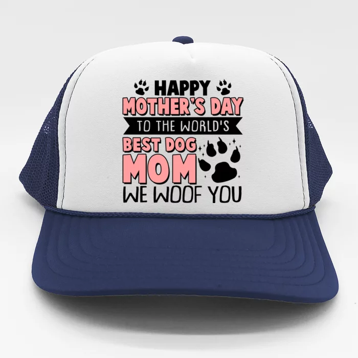 Happy Mothers Day To The Worlds Best Dog Mom We Woof You Trucker Hat