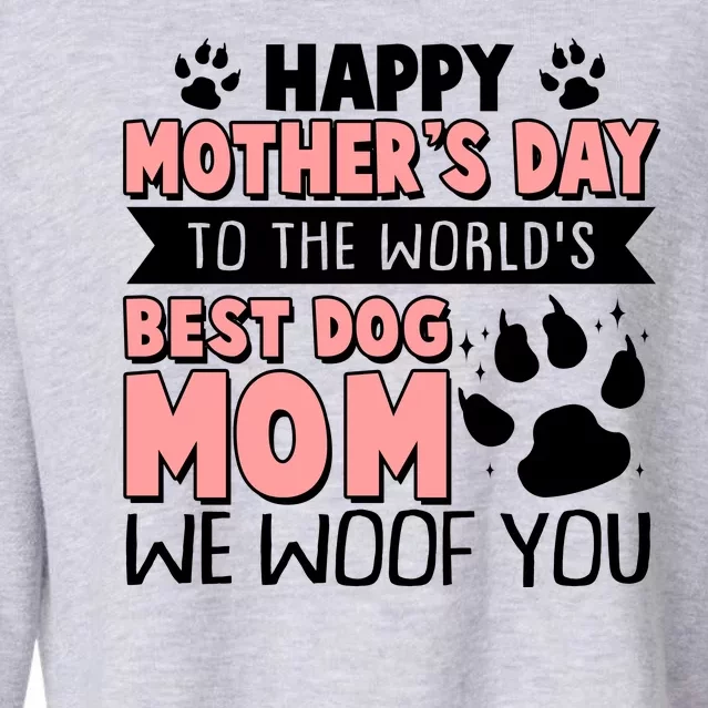 Happy Mothers Day To The Worlds Best Dog Mom We Woof You Cropped Pullover Crew