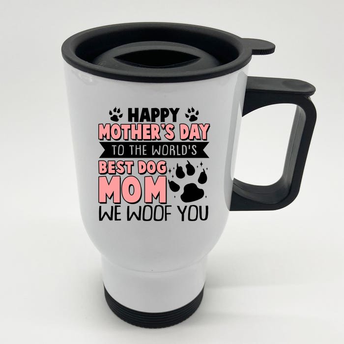 Happy Mothers Day To The Worlds Best Dog Mom We Woof You Front & Back Stainless Steel Travel Mug