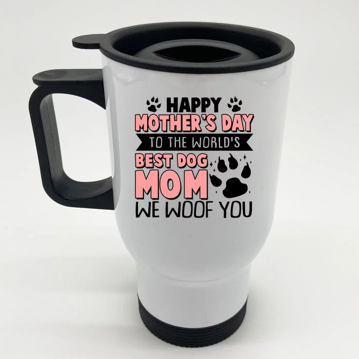 Happy Mothers Day To The Worlds Best Dog Mom We Woof You Front & Back Stainless Steel Travel Mug