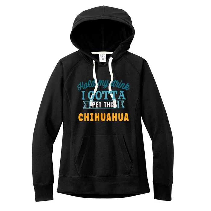 Hold My Drink I Gotta Pet This Chihuahua Women's Fleece Hoodie