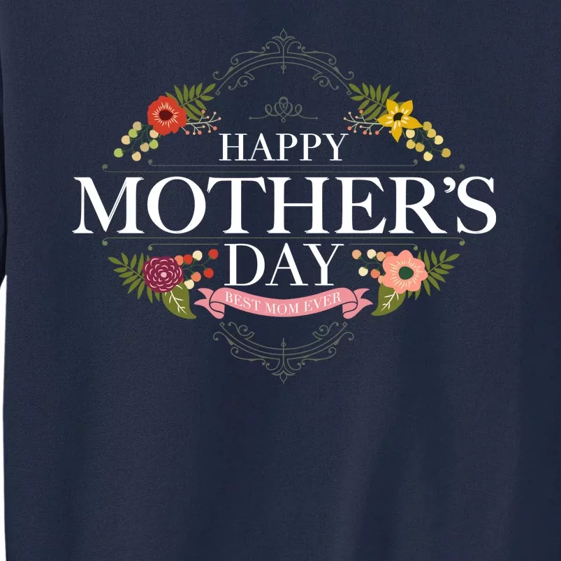 Happy Mother's Day Best Mom Ever Floral Tall Sweatshirt