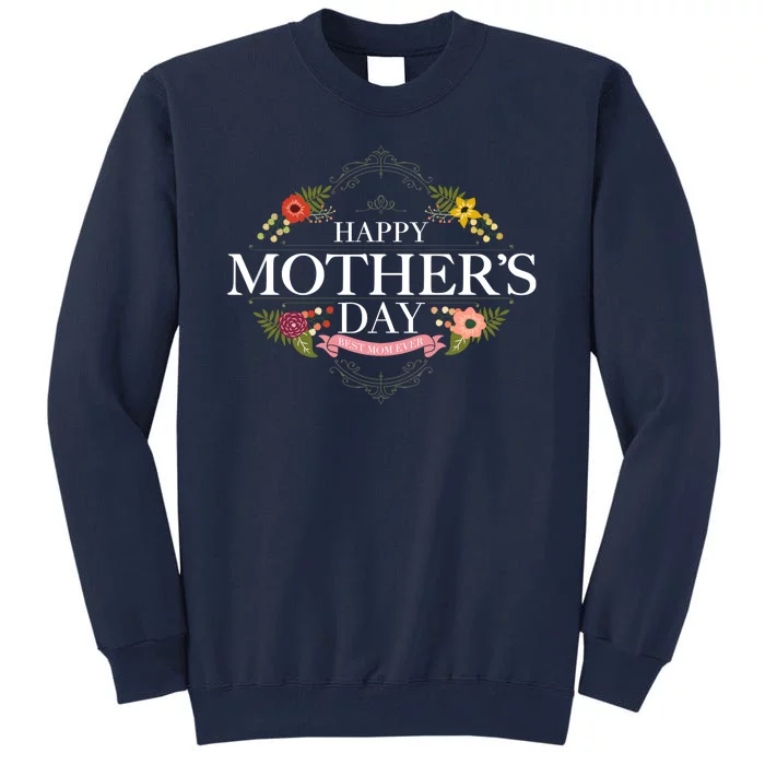 Happy Mother's Day Best Mom Ever Floral Tall Sweatshirt