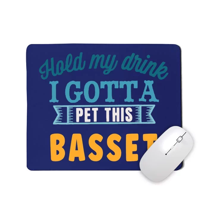 Hold My Drink I Gotta Pet This Basset Hound Mousepad