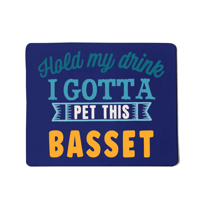 Hold My Drink I Gotta Pet This Basset Hound Mousepad