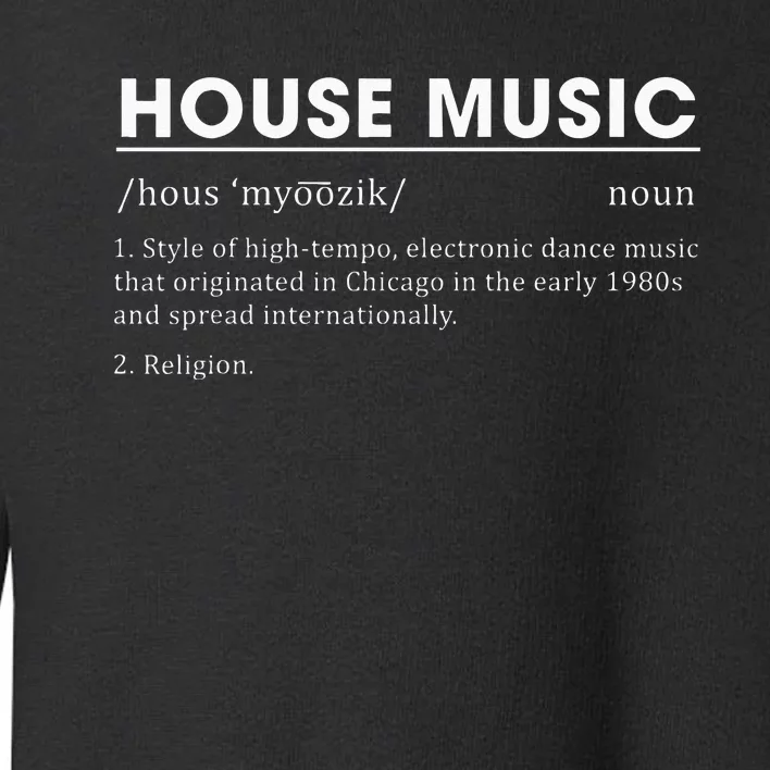 House Music Definition Electronic Dance Music Toddler Sweatshirt