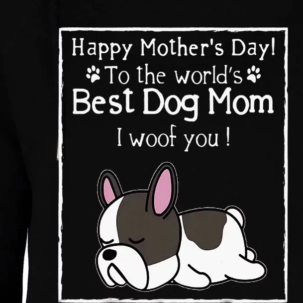 Happy MotherS Day To The WorldS Best Dog Mom I Woof You Womens Funnel Neck Pullover Hood