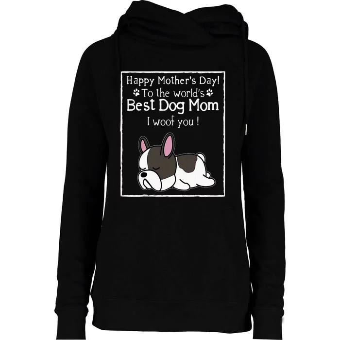 Happy MotherS Day To The WorldS Best Dog Mom I Woof You Womens Funnel Neck Pullover Hood