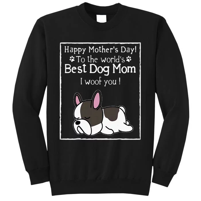 Happy MotherS Day To The WorldS Best Dog Mom I Woof You Tall Sweatshirt