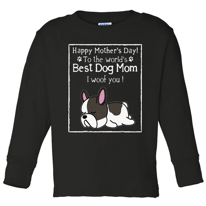 Happy MotherS Day To The WorldS Best Dog Mom I Woof You Toddler Long Sleeve Shirt