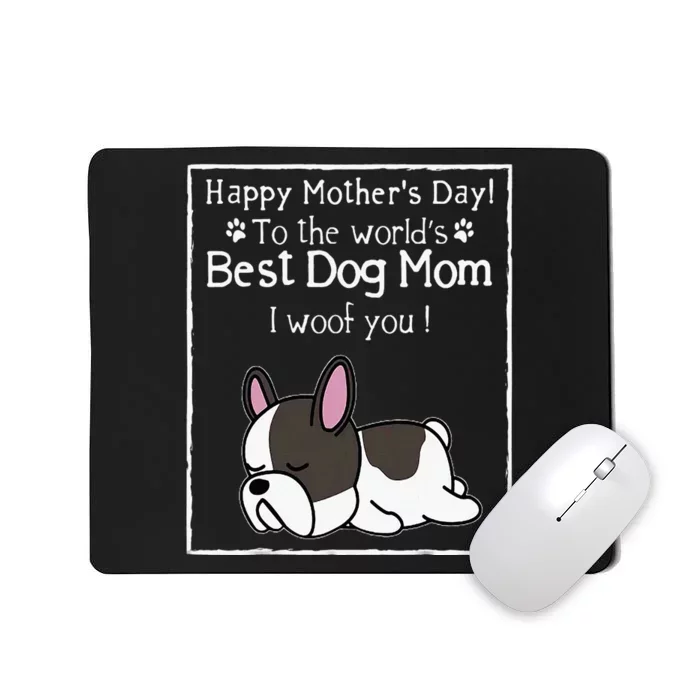 Happy MotherS Day To The WorldS Best Dog Mom I Woof You Mousepad