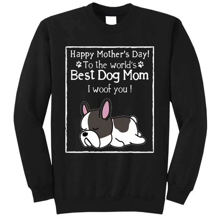 Happy MotherS Day To The WorldS Best Dog Mom I Woof You Tall Sweatshirt