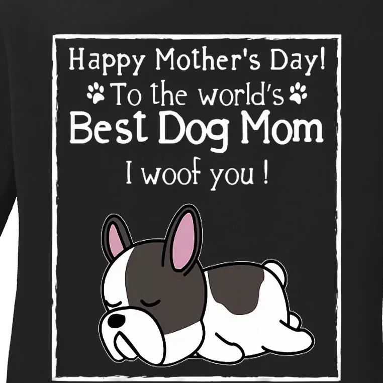 Happy MotherS Day To The WorldS Best Dog Mom I Woof You Ladies Long Sleeve Shirt