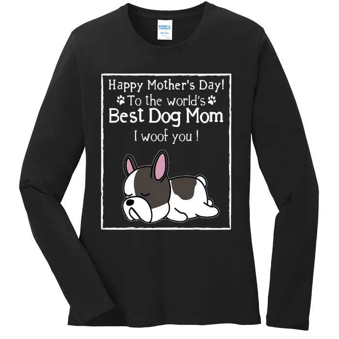 Happy MotherS Day To The WorldS Best Dog Mom I Woof You Ladies Long Sleeve Shirt