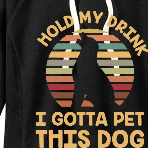 Hold My Drink I Gotta Pet This Dog Funny Humor Gift Women's Fleece Hoodie