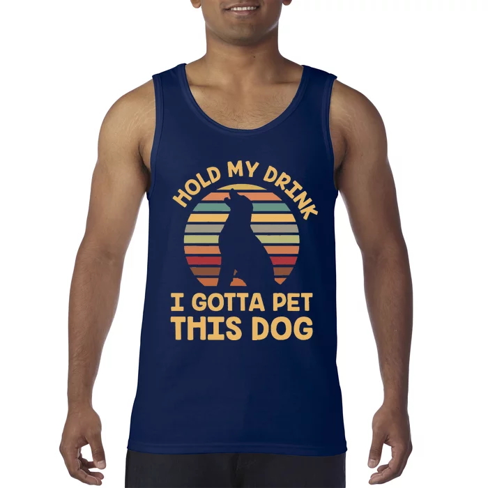 Hold My Drink I Gotta Pet This Dog Funny Humor Gift Tank Top