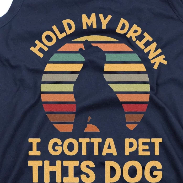 Hold My Drink I Gotta Pet This Dog Funny Humor Gift Tank Top