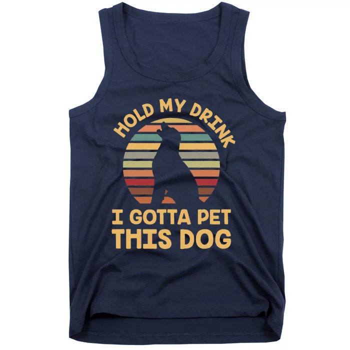 Hold My Drink I Gotta Pet This Dog Funny Humor Gift Tank Top