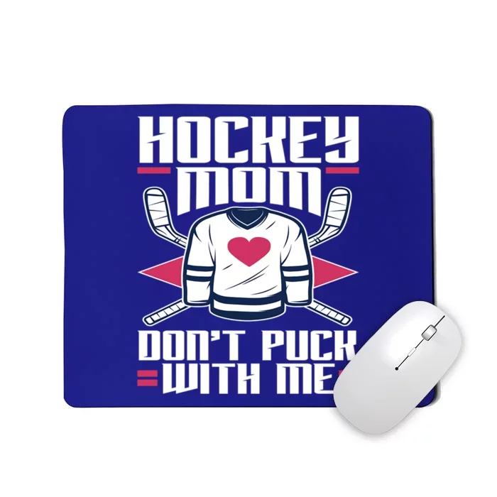 Hockey Mom Dont Puck With Me Hockey Moms Gift Ice Hockey Meaningful Gift Mousepad