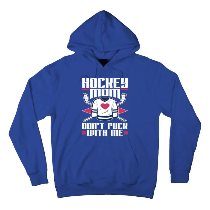 Hockey Mom Dont Puck With Me Hockey Moms Gift Ice Hockey Meaningful Gift Tall Hoodie