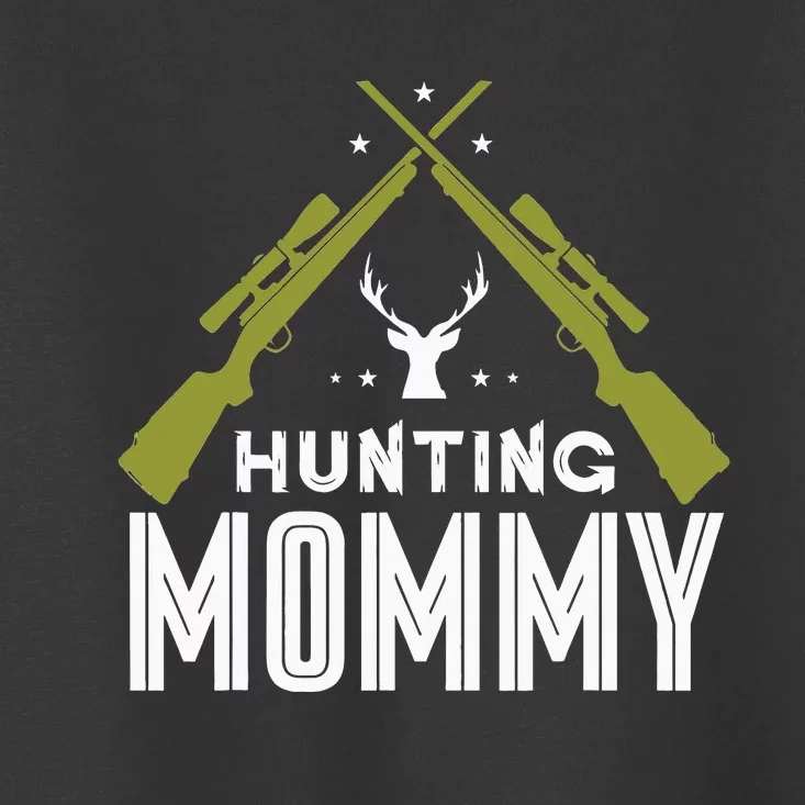 Hunting Mommy Deer Hunter Hunt Hunters Mom Mother Mama Toddler T-Shirt