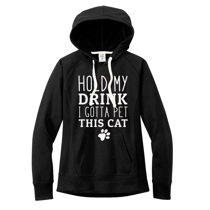 Hold My Drink I Gotta Pet This Cat Design Cat Funny Gifts Women's Fleece Hoodie