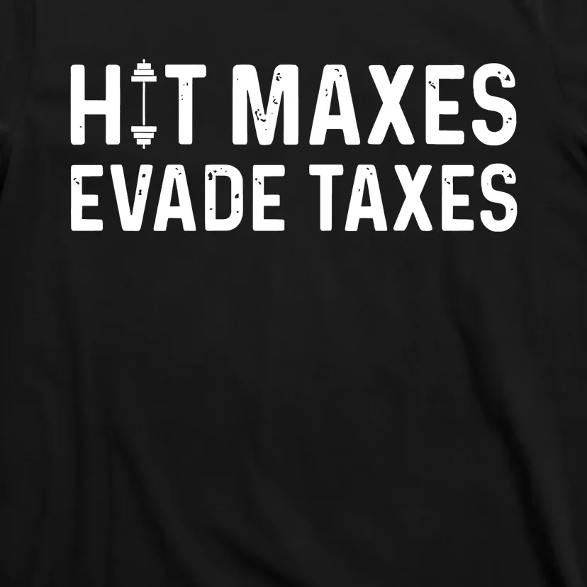 Hit Maxes Evade Taxes T-Shirt