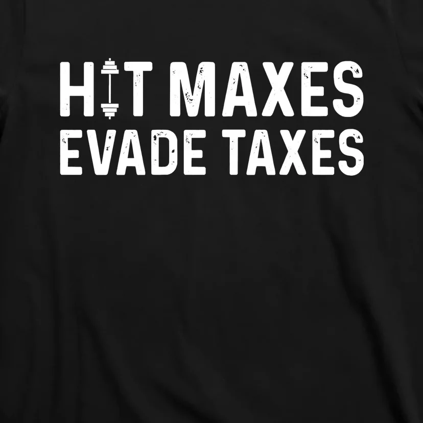 Hit Maxes Evade Taxes Bodybuilding Text T-Shirt