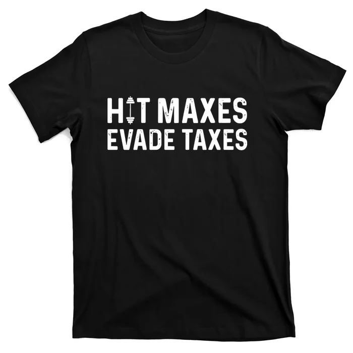 Hit Maxes Evade Taxes Bodybuilding Text T-Shirt