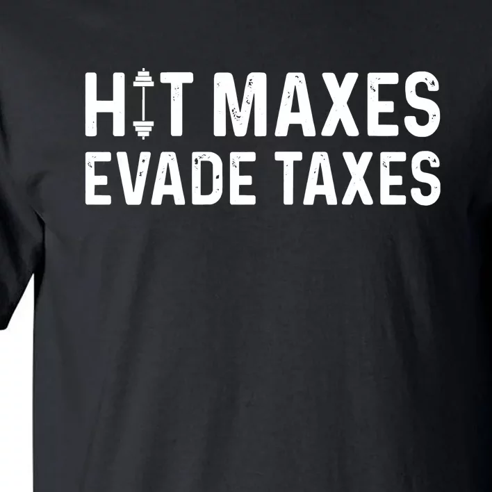 Hit Maxes Evade Taxes Bodybuilding Text Tall T-Shirt