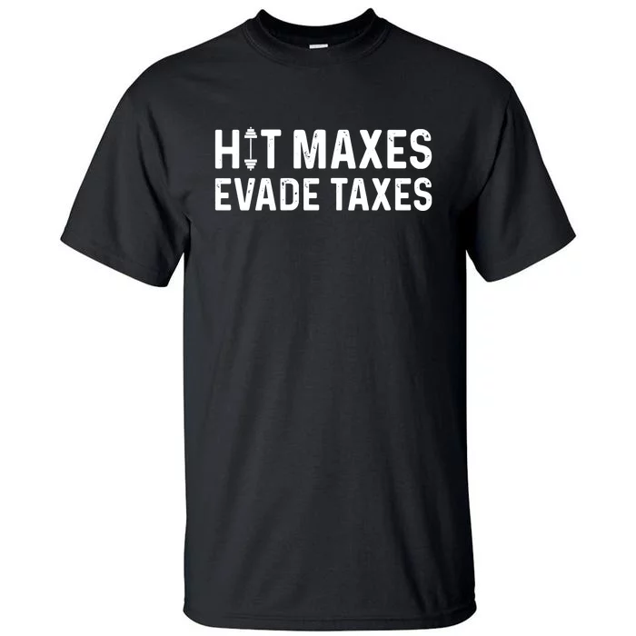 Hit Maxes Evade Taxes Bodybuilding Text Tall T-Shirt