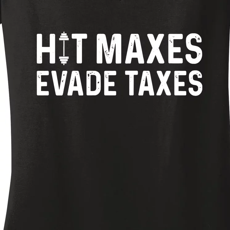 Hit Maxes Evade Taxes Bodybuilding Text Women's V-Neck T-Shirt