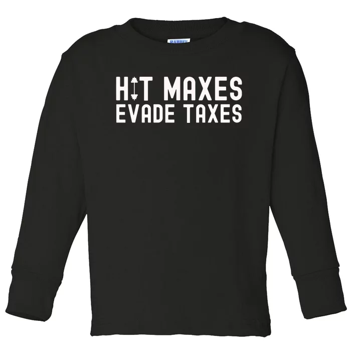 Hit Maxes Evade Taxes Gym Bodybuilding Toddler Long Sleeve Shirt