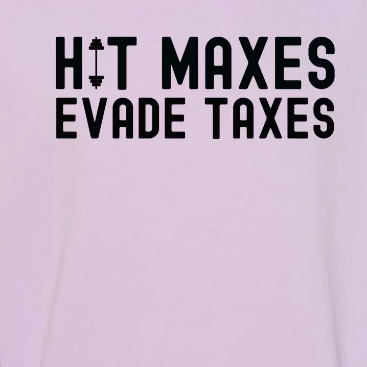 Hit Maxes Evade Taxes Gym Bodybuilding Garment-Dyed Sweatshirt