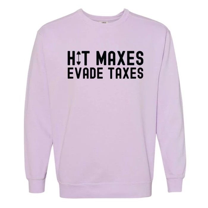 Hit Maxes Evade Taxes Gym Bodybuilding Garment-Dyed Sweatshirt