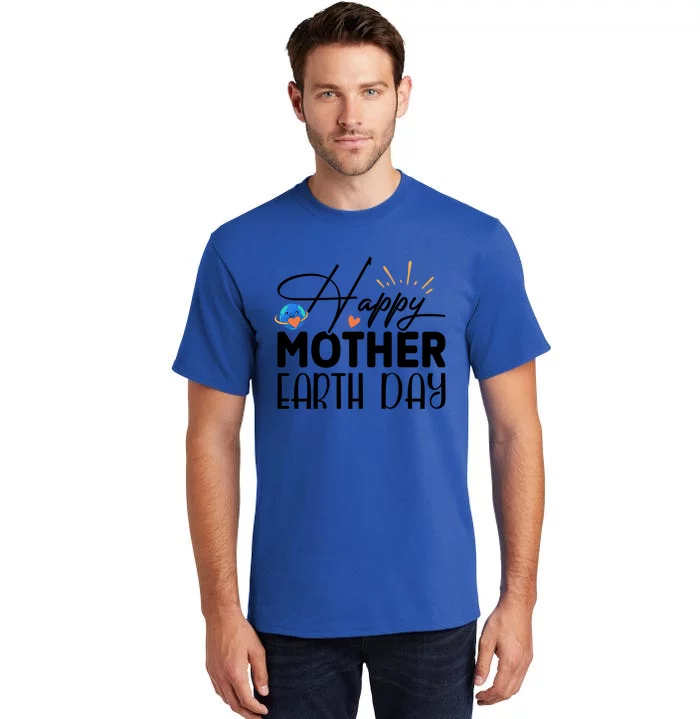 Happy Mother Earth Day Gift Nature Lovers Gift Tall T-Shirt