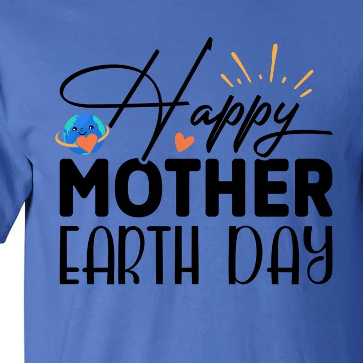 Happy Mother Earth Day Gift Nature Lovers Gift Tall T-Shirt